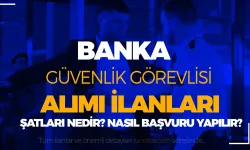 Banka Güvenlik Görevlisi Alımı Yapan Bankalar ve Şartları Nedir?