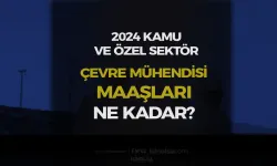 Kamu ve Özel Sektör Çevre Mühendisi Maaşları 2024