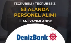 Denizbank Personel Alımı 2024: En Az Lise Güncel İlan Listesi