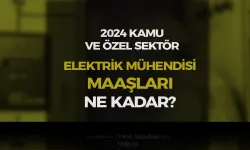 Elektrik  Mühendisi Maaşları Kamu ve Özel 2024