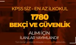 KPSS Şartsız En Az İlkokul Mezunu 1780 Bekçi ve Güvenlik Görevlisi Alımı İlanları Yayımlandı!