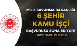 MSB İŞKUR İle 6 Şehir Kamu İşçi Alımı Sona Eriyor!