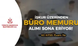 Türkiye Denizcilik İşletmeleri İŞKUR ile 5 Büro Memuru Alımı Sona Eriyor