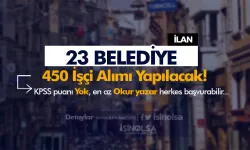 23 Belediye 450 İşçi Alımı İlanı Yayımladı!