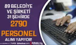 31 Şehir 89 Belediye ve Şirketi 2790 Personel Alımı Kasım Ayı İlanı Yayımladı!