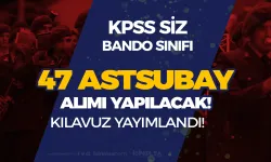 TSK Bando Sınıfı 47 Muvazzaf Astsubay Alımı Kılavuzu ve Şartları