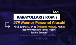 KGM KPSS Tercih Kılavuzu İle 579 Memur Personel Alımı Şartları ve Kontenjanları?