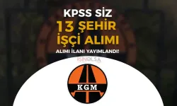 KGM İşçi Alımı İlanı! 13 Şehir 29 Beden İşçisi Kontenjan Dağılımı