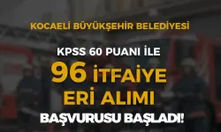 Kocaeli Büyükşehir Belediyesi 96 İtfaiye Eri Alımı Başvurusu Başladı!