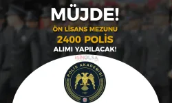 MÜJDE : 2025 Yılı Ön Lisans Mezunu 2.400 Polis Alımı Açıklaması Geldi!