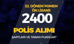 32. Dönem POMEM Ön Lisans 2400 Polis Alımı Şartları ve Taban Puanlar