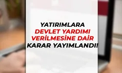 Yatırımlara Devlet Yardımı Verilmesine Dair Kararda Değişiklik Resmi Gazetede Yayımlandı!