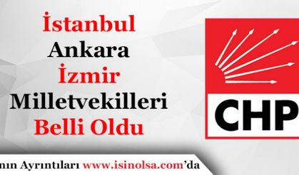 CHP'nin İstanbul, Ankara ve İzmir'deki Bölge Bölge Milletvekili Adayları