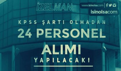 İzmir İZELMAN Farklı Kadrolara KPSS Siz 24 Personel Alımı Yapacak!
