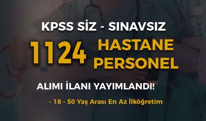 Hastanelere KPSS'siz Sınavsız 1124 Sağlık Personeli ve Memuru Alınıyor