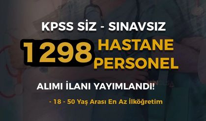 Hastanelere KPSS'siz Sınavsız 1298 Sağlık Personeli ve Memuru Alınıyor