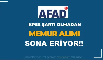 AFAD KPSS siz Memur Alımı Sona Eriyor! ( 2828 Sayılı Kanun )