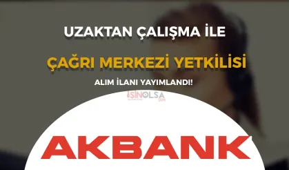 Akbank Uzaktan Çalışma İle Çağrı Merkezi Yetkilisi Alıyor