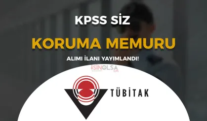 TÜBİTAK KPSS siz Koruma Memuru Alımı İlanı Yayımlandı!