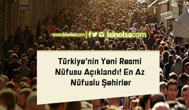 TÜİK Türkiye'nin Yeni Resmi Nüfusu Açıkladı! En Az Nüfuslu Şehirler