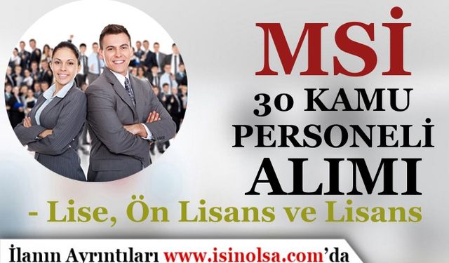 MSİ 30 Kamu Personeli Alımı - Lise, Ön Lisans ve Lisans