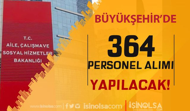 İstanbul Aile ve Sosyal Hizmetler Müdürlüğü 364 Personel Alımı Yapıyor!