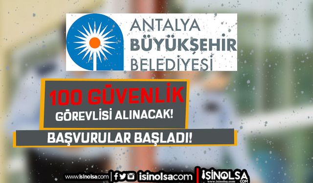 Antalya Büyükşehir Belediyesi 100 Güvenlik Görevlisi Alım İlanı ( Kadın Erkek )