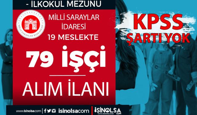 Milli Saraylar KPSS siz 79 İşçi Alımı İlanı 19 Meslek Kontenjan ve Şartları