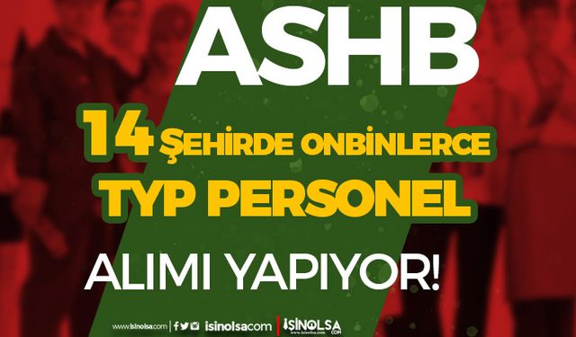ASHB 14 Şehirde Onbinlerce İŞKUR TYP Personel Alımı Güncel Listesi Mart Ayı!
