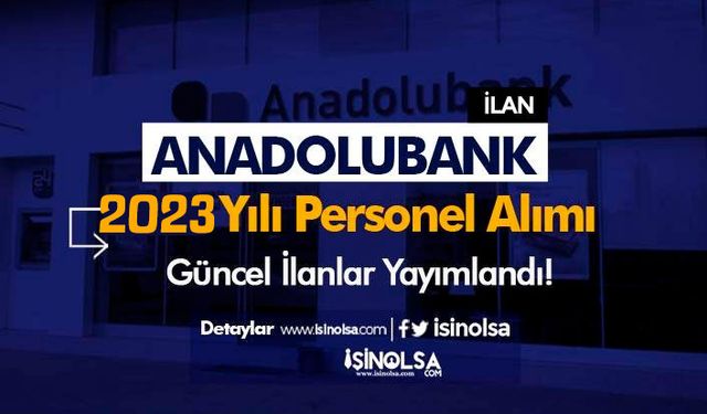 Anadolubank Personel Alımı Güncel İş İlanları 2023 - Güvenlik ve Gişe Asistanı