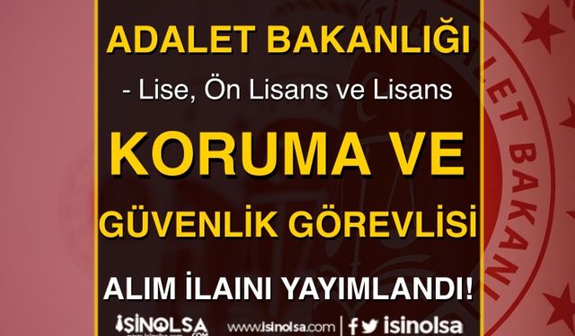 Adalet Bakanlığı TAA KPSS İle Koruma ve Güvenlik Görevlisi Alımı - Lise, Ön Lisans, Lisans