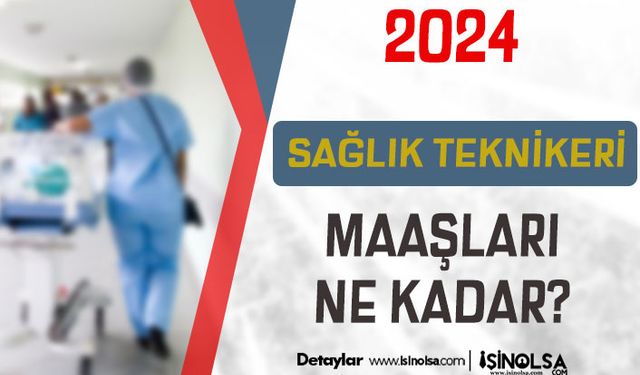 Yeni Atanan 2024 Yılı Sağlık Teknikeri Maaşları ( Paramedik ) - Bakanlık ve Üniversite