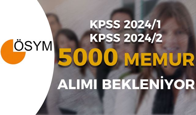 KPSS 2024/1 ve KPSS 2024/2 İle Kamuya 5000 Memur Alımı Tarihleri? - Lise, Ön Lisans ve Lisans