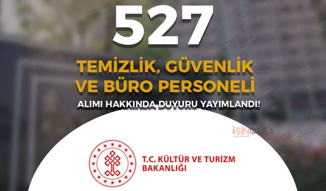 Kültür Bakanlığı 527 Temizlik, Büro ve Güvenlik Personeli Alımı Hakkında Duyuru!