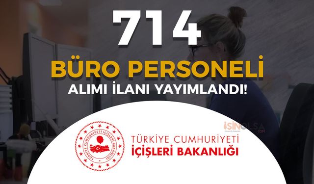 İçişleri Bakanlığı 714 Büro Personeli Alımı Yapıyor!