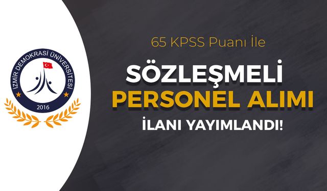İzmir Demokrasi Üniversitesi Sözleşmeli Personel Alımı - 65 KPSS İle