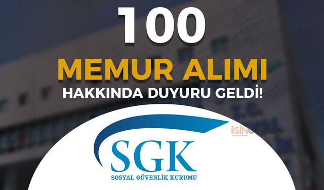 SGK 100 Memur Alımı Hakkında Duyuru Yayımlandı!