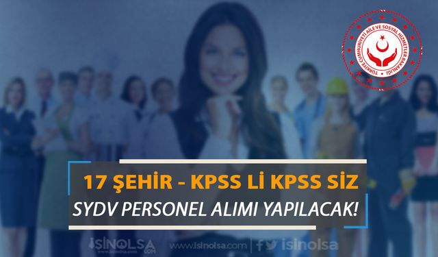 Aile Bakanlığı ASHB 17 Şehir SYDV Personel Alımı - KPSS li KPSS siz Yayımlandı!