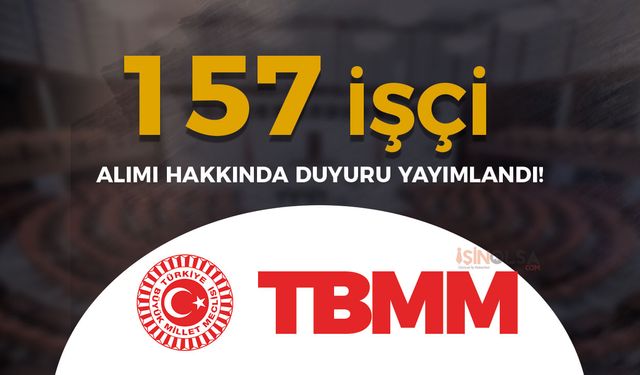 TBMM 157 İşçi Alımı Hakkında Duyuru Yayımlandı!