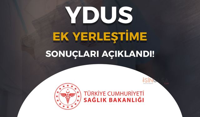 Sağlık Bakanlığı YDUS Ek Yerleştirme Sonuçları Açıklandı!