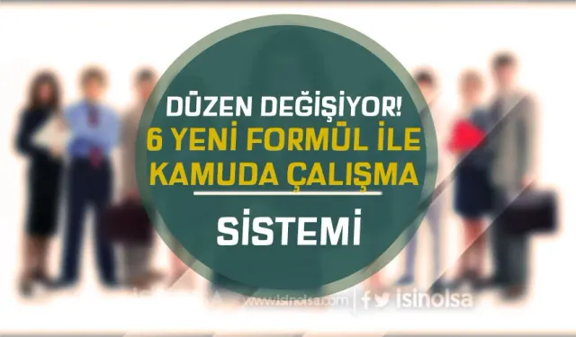 6 Yeni Formül İle Kamuda Çalışma Sistemi Değişiyor!