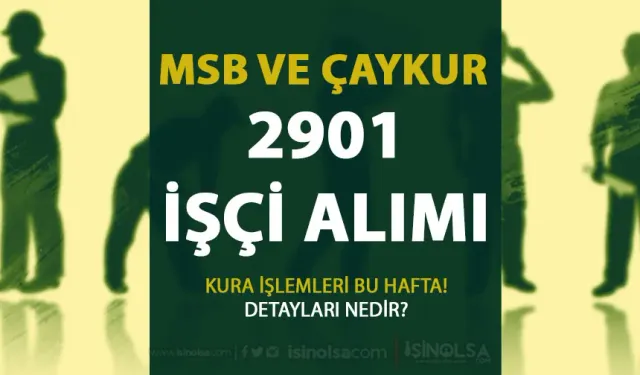 ÇAYKUR ve MSB 2901 İşçi Alımı Kura İşlemleri Bu Hafta Çekilecek!