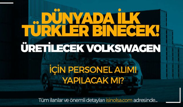 Türkiye'de Üretilecek İlk Volkswagen Müjdesi! Personel Alımı Yapılacak Mı?