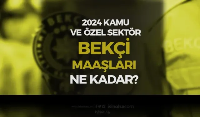 Bekçi Maaşları 2024 Ne Kadar? Bekçi Görevleri Nedir?