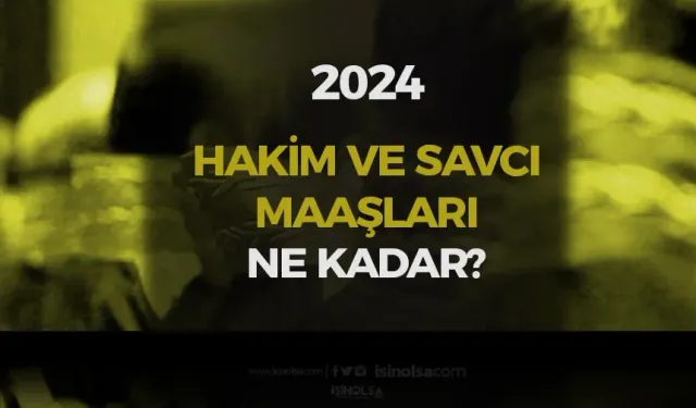 2024 Hakim Savcı Maaşları - Güncel