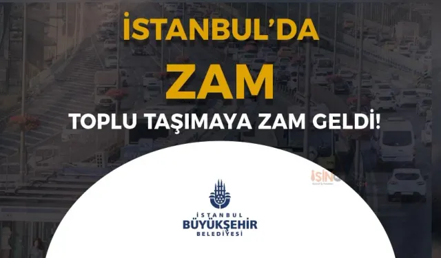 İstanbul'da Toplu Taşımaya Zam Geldi