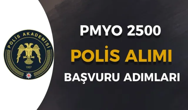 Polis Akademisi PMYO 2500 Polis Alımı Başvuru Adımları