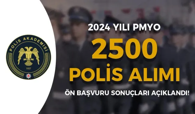 2024 PMYO 2500 Polis Alımı Ön Başvuru Sonuçları ve Sınav Ücreti Açıklandı!