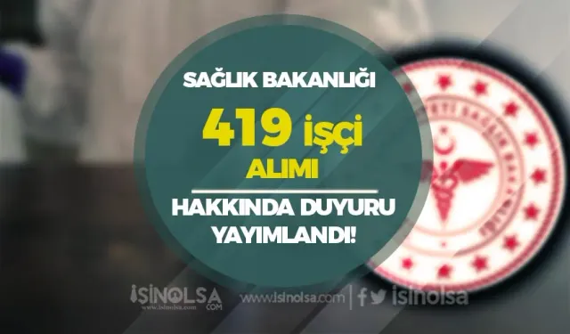 Sağlık Bakanlığı 419 İşçi Alımı Hakkında Göreve Başlama Duyurusu Geldi!