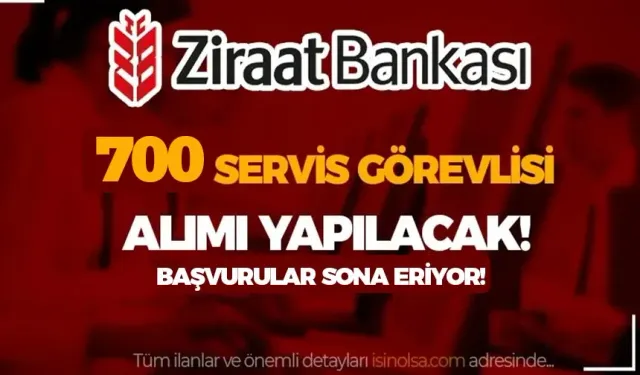Ziraat Bankası 700 Servis Görevlisi Alımı 2024 Şartları?